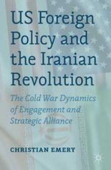 US Foreign Policy and the Iranian Revolution: The Cold War Dynamics of Engagement and Strategic Alliance
