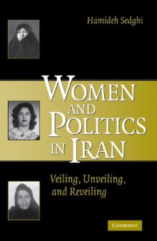 Women and Politics in Iran: Veiling, Unveiling, and Reveiling