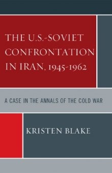 The U.S.-Soviet Confrontation in Iran, 1945-1962: A Case in the Annals of the Cold War