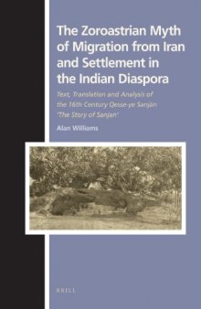 The Zoroastrian Myth of Migration from Iran and Settlement in the Indian Diaspora (Numen Book Series ; Texts and Sources in the History of Religions)