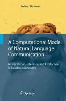 Computational Model of Natural Language Communication: Interpretation, Inference, and Production in Database Semantics