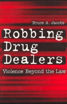 Robbing Drug Dealers: Violence Beyond the Law 