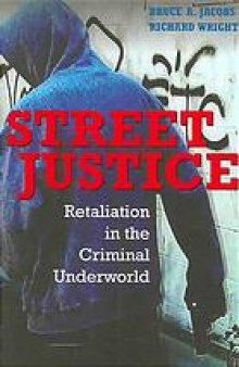 Street justice : retaliation in the criminal underworld