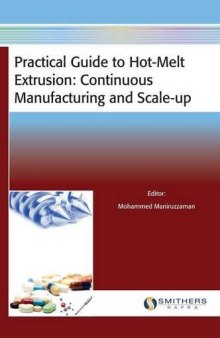 Practical guide to hot-melt extrusion : continuous manufacturing and scale-up