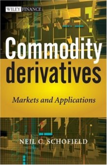Commodity Derivatives: Markets and Applications (The Wiley Finance Series)