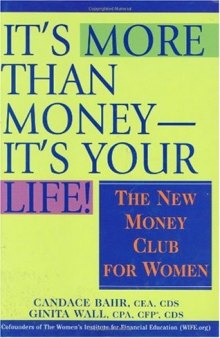It's More Than Money-It's Your Life! : The New Money Club for Women