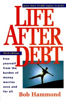 Life After Debt: Free Yourself from the Burden of Money Worries Once and for All