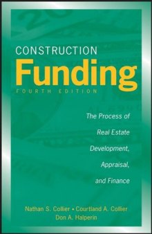 Construction Funding: The Process of Real Estate Development, Appraisal, and Finance, Fourth Edition