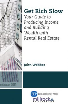 Get rich slow : your guide to producing income & building wealth with rental real estate