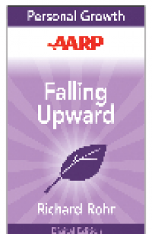 AARP Falling Upward. A Spirituality for the Two Halves of Life