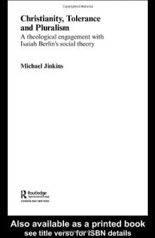 Christianity, Tolerance and Pluralism: A Theological Engagement with Isaiah Berlin's Social Theory (Routledge Studies in Religion)