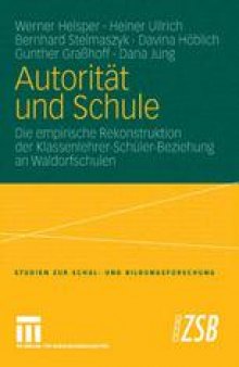 Autorität und Schule: Die empirische Rekonstruktion der Klassenlehrer-Schüler-Beziehung an Waldorfschulen