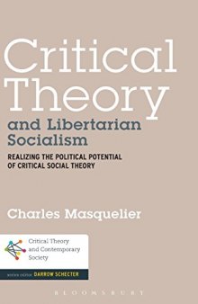 Critical theory and libertarian socialism : realizing the political potential of critical social theory