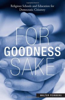For Goodness Sake: Religious Schools and Education for Democratic Citizenry (Social Theory, Education and Cultural Change)