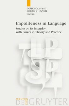 Impoliteness in Language: Studies on its Interplay with Power in Theory and Practice (Language, Power and Social Process)