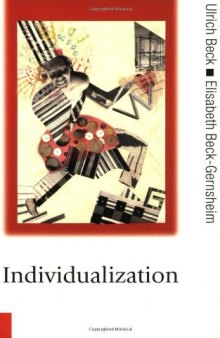 Individualization: Instituitionalized Individualism and Its Social and Political Consequences (Published in association with Theory, Culture & Society)