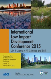 International Low Impact Development Conference 2015 : LID: it works in all climates and soils : proceedings of the 2015 International Low Impact Development Conference, January 19-21, 2015 Houston, Texas