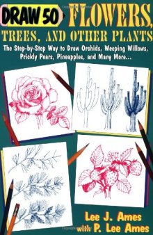 Draw 50 Flowers, Trees and Other Plants: The Step-By-Step