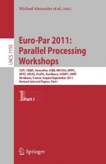 Euro-Par 2011: Parallel Processing Workshops: CCPI, CGWS, HeteroPar, HiBB, HPCVirt, HPPC, HPSS, MDGS, ProPer, Resilience, UCHPC, VHPC, Bordeaux, France, August 29 – September 2, 2011, Revised Selected Papers, Part I