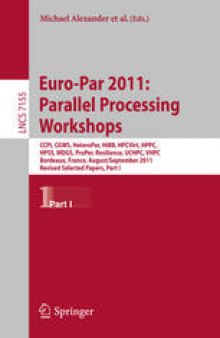 Euro-Par 2011: Parallel Processing Workshops: CCPI, CGWS, HeteroPar, HiBB, HPCVirt, HPPC, HPSS, MDGS, ProPer, Resilience, UCHPC, VHPC, Bordeaux, France, August 29 – September 2, 2011, Revised Selected Papers, Part I