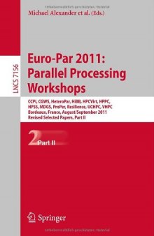 Euro-Par 2011: Parallel Processing Workshops: CCPI, CGWS, HeteroPar, HiBB, HPCVirt, HPPC, HPSS, MDGS, ProPer, Resilience, UCHPC, VHPC, Bordeaux, France, August 29 – September 2, 2011, Revised Selected Papers, Part II