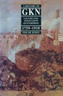A History of GKN: Volume 1 Innovation and Enterprise, 1759–1918