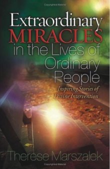 Extraordinary Miracles in the Lives of Ordinary People: Inspiring Stories of Divine Intervention