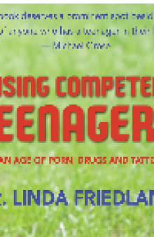 Raising Competent Teenagers. . . . In an Age of Porn, Drugs and Tattoos