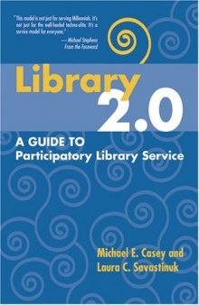 Library 2.0: A Guide to Participatory Library Service