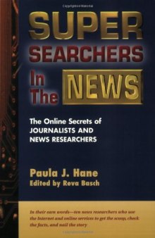 Super Searchers in the News : The Online Secrets of Journalists and News Researchers
