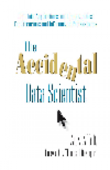 The Accidental Data Scientist. Big Data Applications and Opportunities for Librarians and Information...