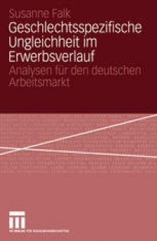 Geschlechtsspezifische Ungleichheit im Erwerbsverlauf: Analysen für den deutschen Arbeitsmarkt