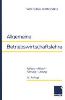 Allgemeine Betriebswirtschaftslehre: Aufbau — Ablauf — Führung — Leitung