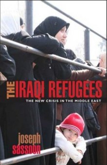 The Iraqi Refugees: The New Crisis in the Middle-East (International Library of Migration Studies)