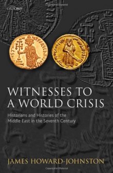 Witnesses to a World Crisis: Historians and Histories of the Middle East in the Seventh Century