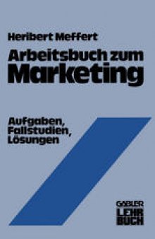 Arbeitsbuch zum Marketing: Aufgaben, Fallstudien, Lösungen