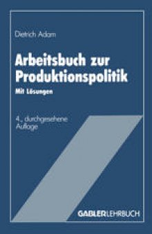 Arbeitsbuch zur Produktionspolitik: Mit Lösungen