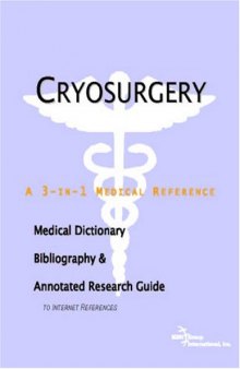 Cryosurgery - A Medical Dictionary, Bibliography, and Annotated Research Guide to Internet References