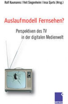 Auslaufmodell Fernsehen?: Perspektiven des TV in der digitalen Medienwelt