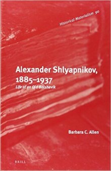 Alexander Shlyapnikov, 1885–1937: Life of an Old Bolshevik