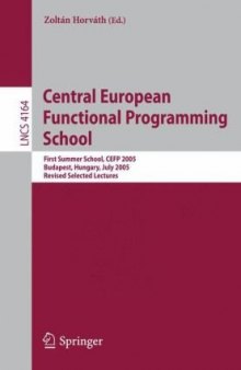 Central European Functional Programming School first summer school, CEFP 2005, Budapest, Hungary, July 4-15, 2005: revised selected lectures