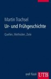 Ur- und Frühgeschichte : Quellen, Methoden, Ziele