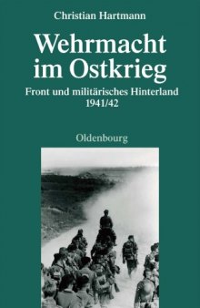Wehrmacht im Ostkrieg. Front und militärisches Hinterland 1941 42 (Quellen und Darstellungen zur Zeitgeschichte)