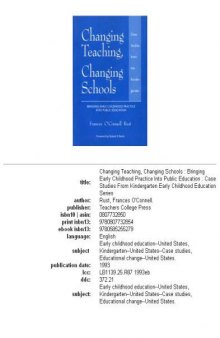 Changing Teaching, Changing Schools: Bringing Early Childhood Practice into Public Education : Case Studies from the Kindergarten (Early Childhood Education Series)