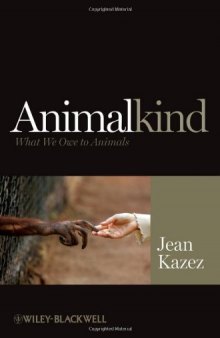 Animalkind: What We Owe to Animals (Blackwell Public Philosophy Series)