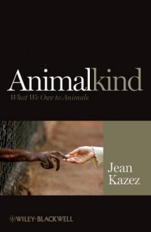 Animalkind: What We Owe to Animals (Blackwell Public Philosophy Series)
