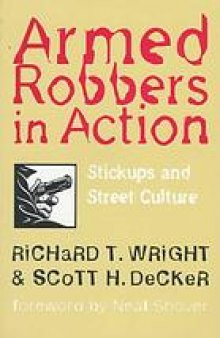 Armed robbers in action : stickups and street culture