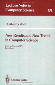 New Results and New Trends in Computer Science: Graz, Austria, June 20–21, 1991 Proceedings