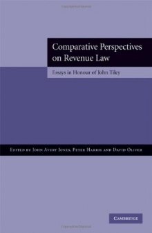 Comparative Perspectives on Revenue Law: Essays in Honour of John Tiley