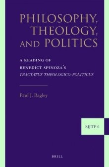 Philosophy, Theology, and Politics: A Reading of Benedict Spinoza's Tractatus Theologico-politicus (Supplements to the Journal of Jewish Thought and Philosophy)